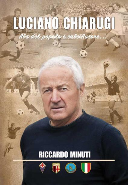 Luciano Chiarugi. Ala del popolo e calciAutore... - Riccardo Minuti - copertina