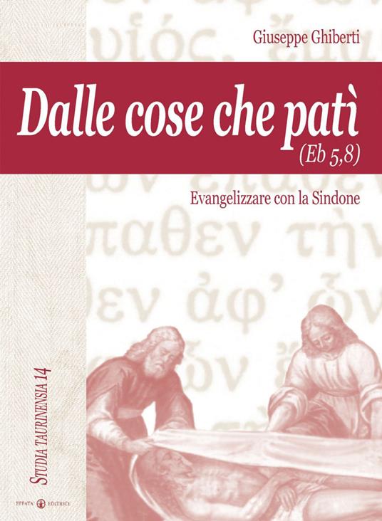 Dalle cose che patì (Eb 5,8). Evangelizzare con la Sindone - Giuseppe Ghiberti - copertina