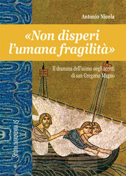 «Non disperi l'umana fragilità». Il dramma dell'uomo negli scritti di san Gregorio Magno - Antonio Nicola - copertina
