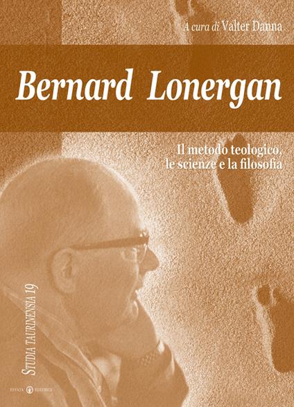 Bernard Lonergan, il metodo teologico, le scienze e la filosofia - Valter Danna - copertina