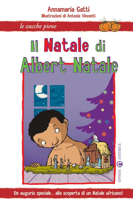 Il Natale di Albert Natale. Un augurio speciale... alla scoperta di un Natale africano! - Annamaria Gatti - copertina