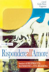 Libro Rispondere all'amore. Sentieri di reciprocità: matrimonio e vita religiosa 
