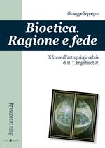 Bioetica. Ragione e fede di fronte all'antropologia debole di H. T. Engelhardt jr.