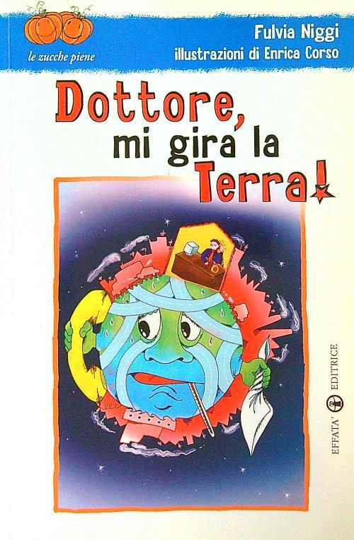 Dottore, mi gira la terra! Ediz. illustrata
