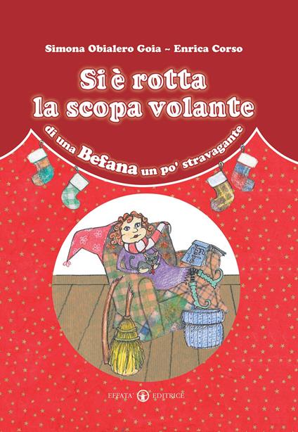 Si è rotta la scopa volante di una Befana un po' stravagante. Ediz. a colori - Simona Obialero - copertina