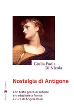 Nostalgia di Antigone. Testo greco a fronte
