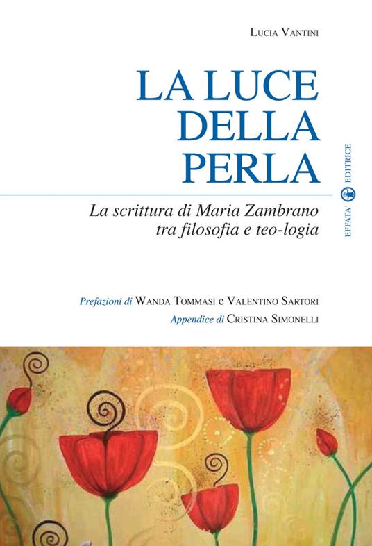 La luce della perla. La scrittura di Maria Zambrano tra filosofia e teologia - Lucia Vantini - copertina