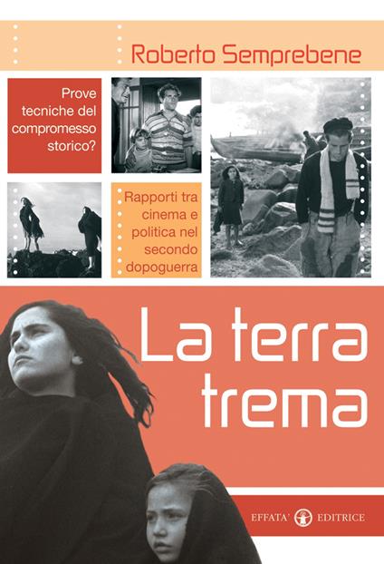 La terra trema. Prove tecniche del compromesso storico? Rapporti tra cinema e politica nel secondo dopoguerra - Roberto Semprebene - copertina