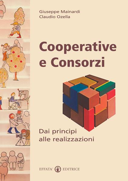 Cooperative e consorzi. Dai principi alle realizzazioni - Giuseppe Mainardi,Claudio Ozella - copertina