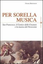 Per sorella musica. San Francesco, il Cantico delle Creature e la musica del Novecento