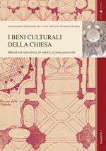 I beni culturali della Chiesa. Metodi ed esperienze di valorizzazione pastorale