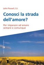 Conosci la strada dell’amore? Per imparare ad amare sempre e comunque