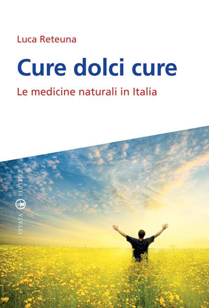Cure dolci cure. Le medicine naturali in Italia - Luca Reteuna - copertina