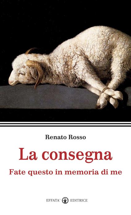 La consegna. Fate questo in memoria di me - Renato Rosso - copertina