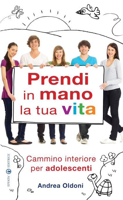 Prendi in mano la tua vita. Cammino interiore per adolescenti - Andrea Oldoni - copertina
