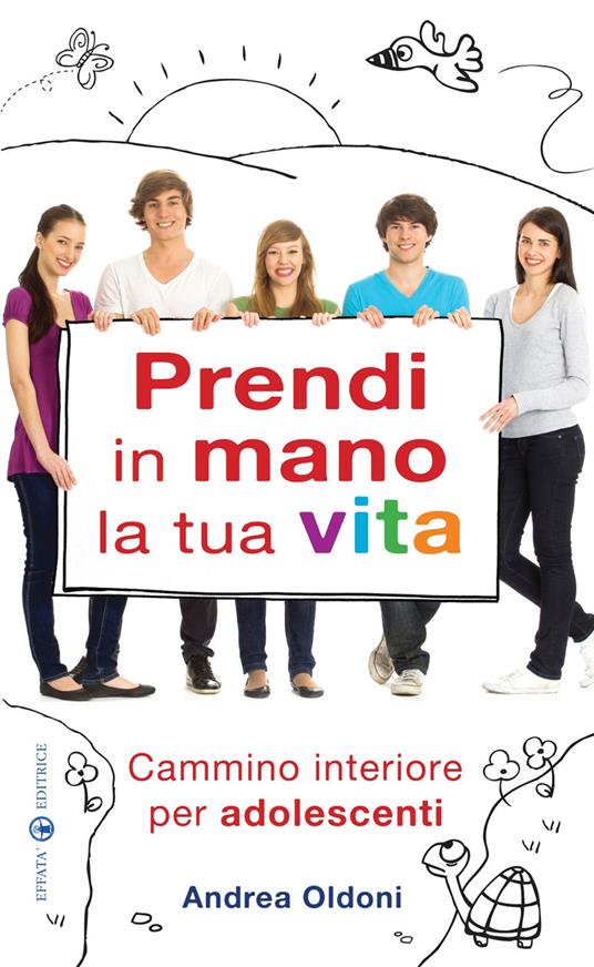 Prendi in mano la tua vita. Cammino interiore per adolescenti - Andrea Oldoni - copertina