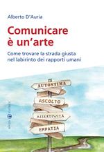 Comunicare è un’arte. Come trovare la strada giusta nel labirinto dei rapporti umani