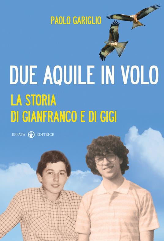 Due aquile in volo. La storia di Gianfranco e di Gigi - Paolo Gariglio - copertina
