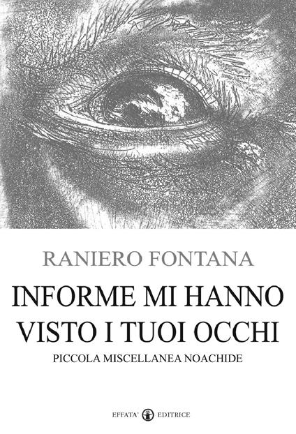 Informe mi hanno visto i tuoi occhi. Piccola miscellanea noachide - Raniero Fontana - copertina