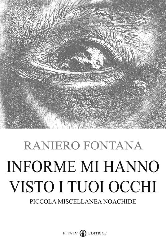 Informe mi hanno visto i tuoi occhi. Piccola miscellanea noachide - Raniero Fontana - copertina