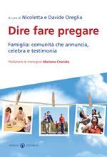 Dire fare pregare. Famiglia: comunità che annuncia, celebra e testimonia