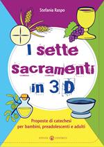 I sette sacramenti in 3D. Proposte di catechesi per bambini, preadolescenti e adulti. Ediz. illustrata