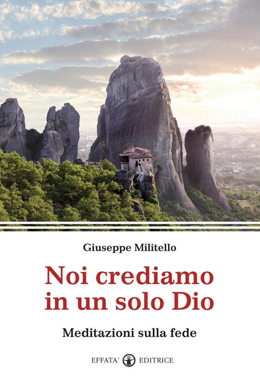 Noi crediamo in un solo Dio. Meditazioni sulla fede - Giuseppe Militello - copertina