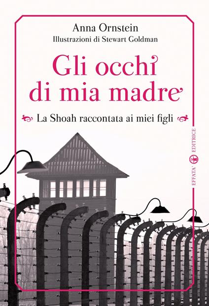 Gli occhi di mia madre. La Shoah raccontata ai miei figli. Ediz. illustrata - Anna Ornstein - copertina