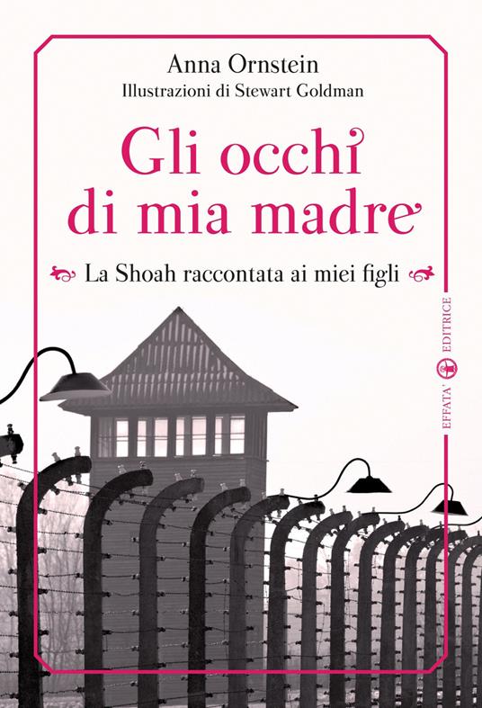 Gli occhi di mia madre. La Shoah raccontata ai miei figli. Ediz. illustrata - Anna Ornstein - copertina