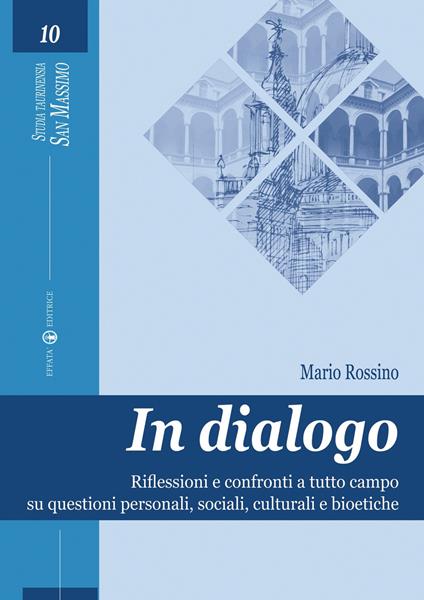 In dialogo. Riflessioni e confronti a tutto campo su questioni personali, sociali, culturali e bioetiche - Mario Rossino - copertina