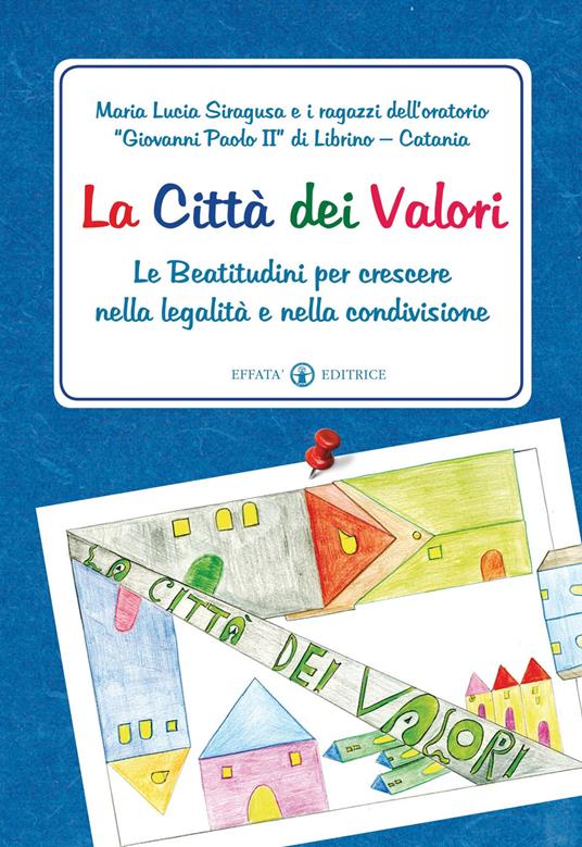 La città dei Valori. Le Beatitudini per crescere nella legalità e nella condivisione - Maria Lucia Siragusa - copertina