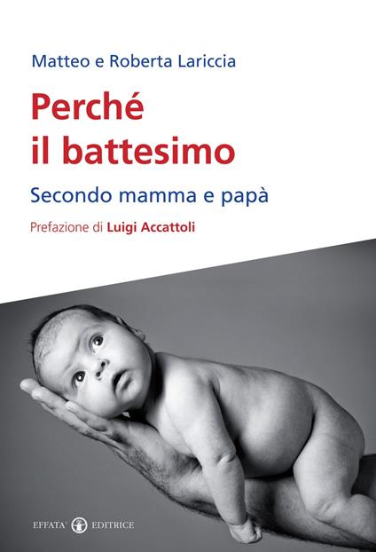 Perché il battesimo. Secondo mamma e papà - Matteo Lariccia,Roberta Lariccia - copertina