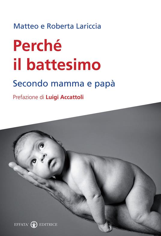 Perché il battesimo. Secondo mamma e papà - Matteo Lariccia,Roberta Lariccia - copertina