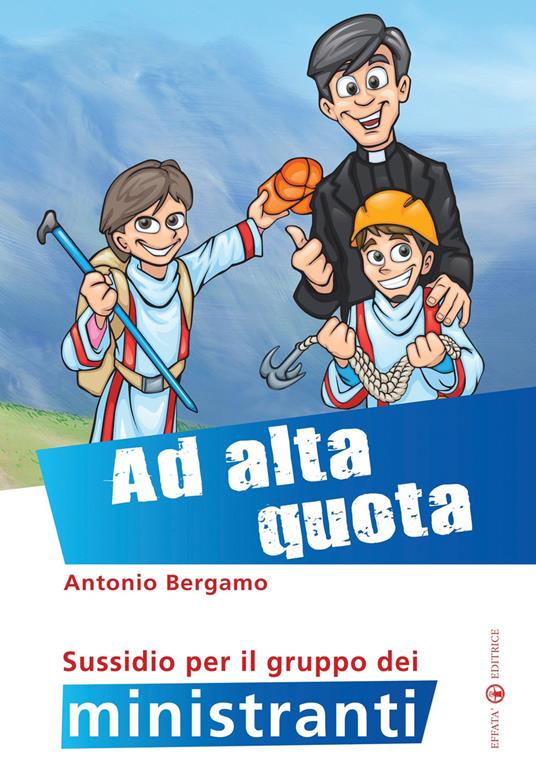 Ad alta quota. Sussidio per il gruppo dei ministranti - Antonio Bergamo - copertina