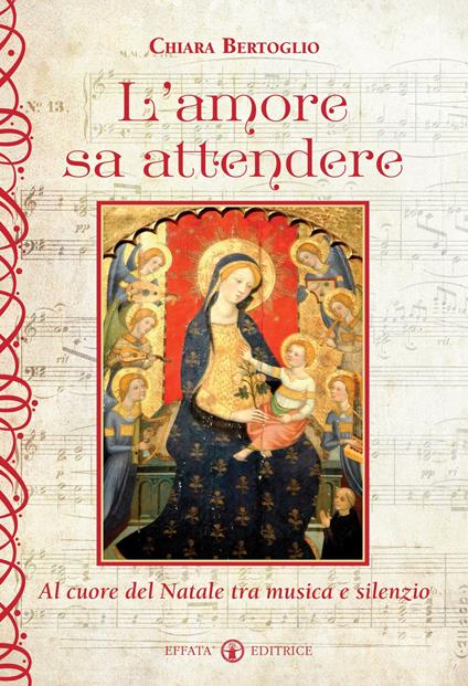 L'amore sa attendere. Al cuore del Natale tra musica e silenzio - Chiara Bertoglio - copertina