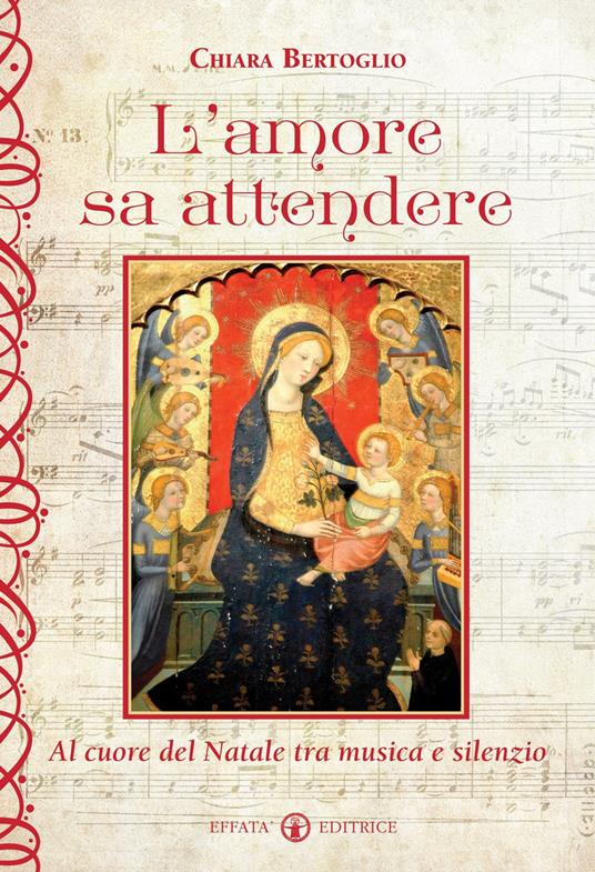 L'amore sa attendere. Al cuore del Natale tra musica e silenzio - Chiara Bertoglio - copertina