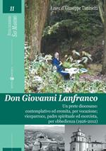 Don Giovanni Lanfranco. Un prete diocesano: contemplativo ed eremita, per vocazione; viceparroco, padre spirituale ed esorcista, per obbedienza (1926-2012)