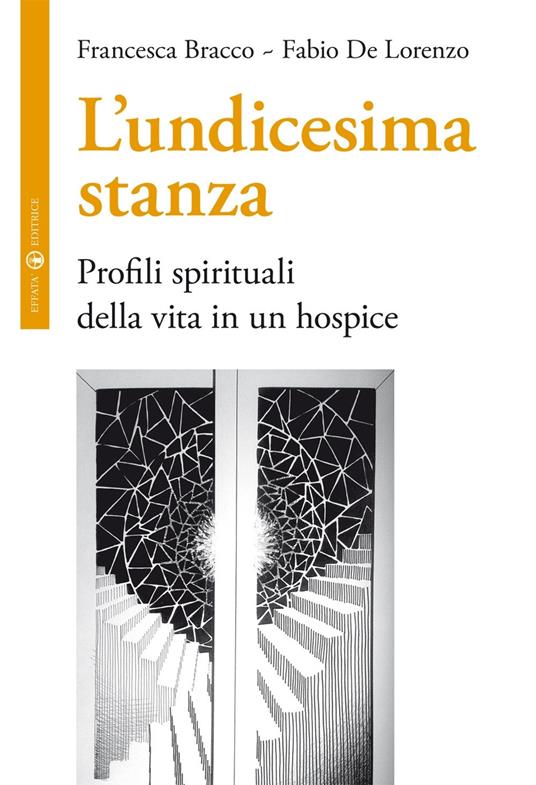 L'undicesima stanza. Profili spirituali della vita in un hospice - Francesca Bracco,Fabio De Lorenzo - copertina
