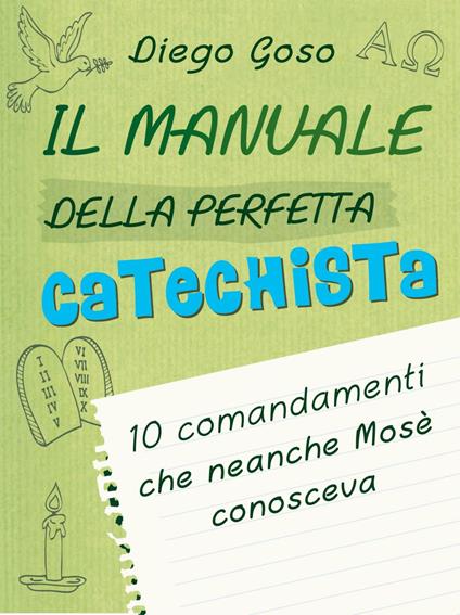 Il manuale della perfetta catechista. 10 comandamenti che neanche Mosè conosceva - Diego Goso - ebook