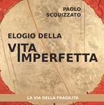Elogio della vita imperfetta. La via della fragilità