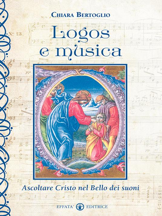 Logos e musica. Ascoltare Cristo nel bello dei suoni - Chiara Bertoglio - ebook