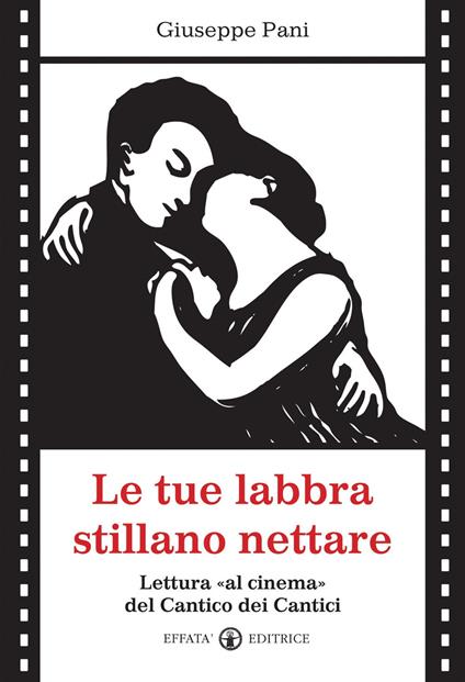 Le tue labbra stillano nettare. Lettura «al cinema» del Cantico dei Cantici - Giuseppe Pani - copertina