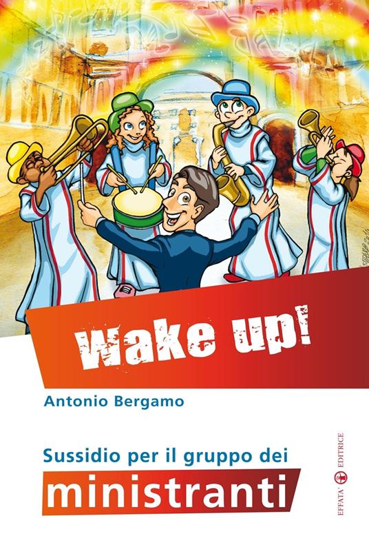 Wake up! Sussidio per il gruppo dei ministranti - Antonio Bergamo - copertina