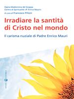 Irradiare la santità di Cristo nel mondo. Il carisma nuziale di padre Enrico Mauri