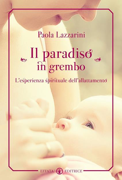 Il paradiso in grembo. L'esperienza spirituale dell'allattamento - Paola Lazzarini - copertina