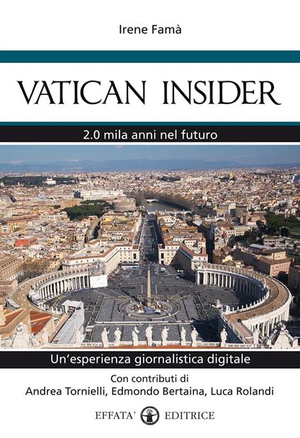 Vatican insider. 2.0 mila anni nel futuro. Un'esperienza giornalistica digitale - Irene Famà - copertina