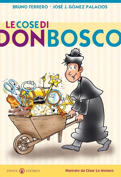 Le cose di don Bosco. Ediz. illustrata - Bruno Ferrero,José J. Gómez Palacios - copertina