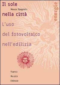 Il sole nella città. L'uso del fotovoltaico nell'edilizia - Mauro Spagnolo - copertina