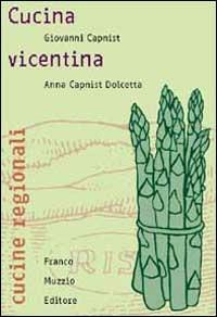 Cucina vicentina - Giovanni Capnist,Anna Capnist Dolcetta - copertina