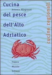 Cucina del pesce dell'Alto Adriatico - Antonio Allegranzi - copertina